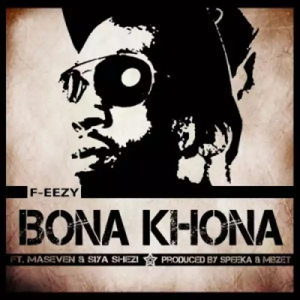 F-eezy - Bona Khona Ft. MaseVen & Siya  Shezi